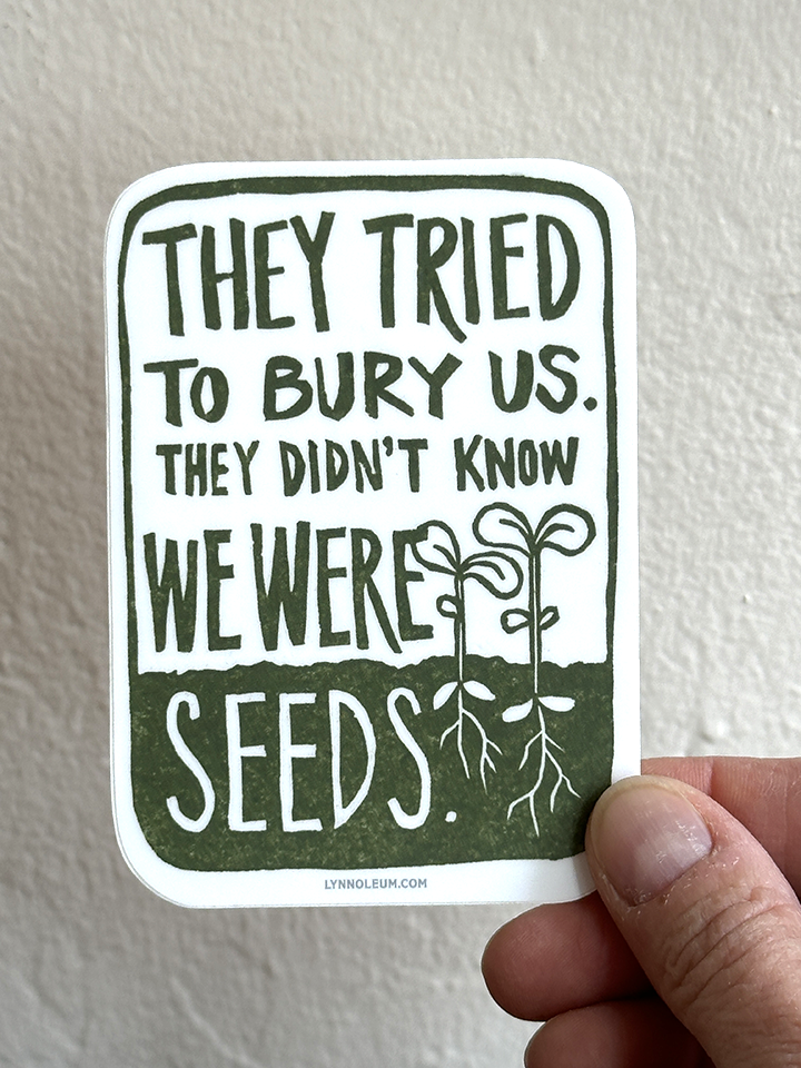 Tried to Bury Us Seeds STICKER
