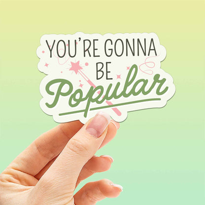 You're Gonna Be Popular Musical Movie Quote Sticker
