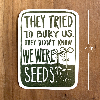 Tried to Bury Us Seeds STICKER