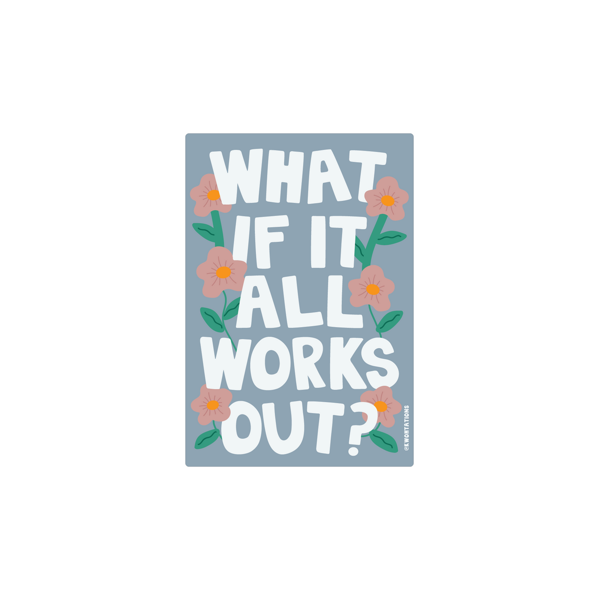 What if It All Works Out? Matte Vinyl Sticker