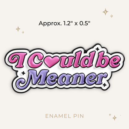 I Could Be Meaner Enamel Pin