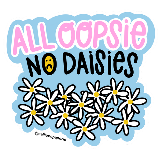 Blue border sticker with 'All oopsie no daisies' text and white daisies with yellow centers