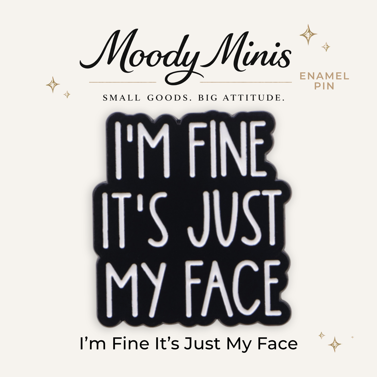 I'm Fine IT's Just My Face Enamel Pin