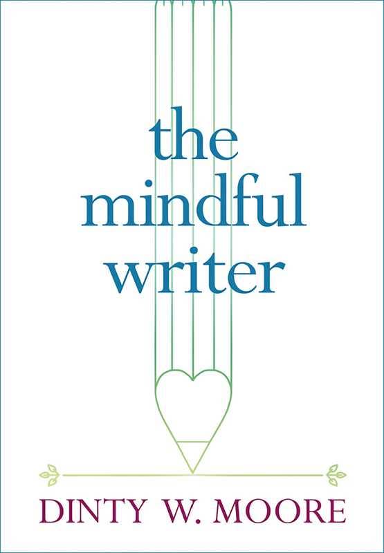 Mindful Writer by Dinty W. Moore