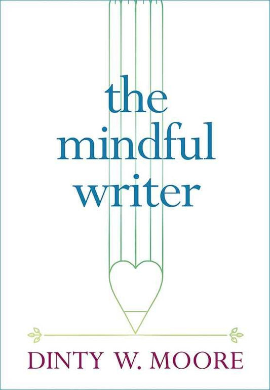 Mindful Writer by Dinty W. Moore