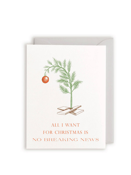 All I Want for Christmas is No Breaking News Letterpress Greeting Card