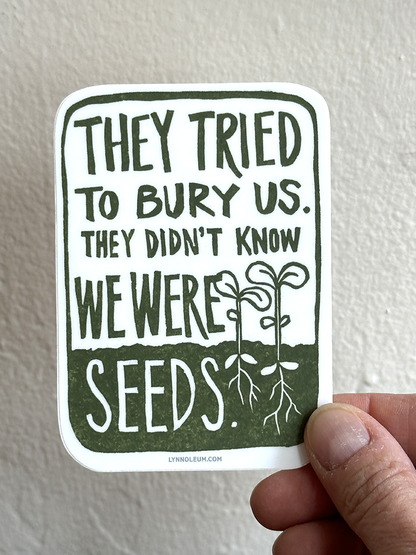Tried to Bury Us Seeds STICKER