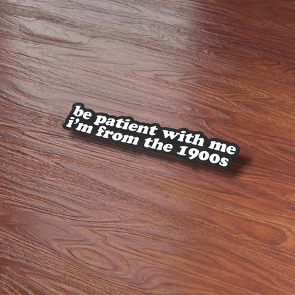 Be Patient With Me, I'm from the 1900s Funny Sticker