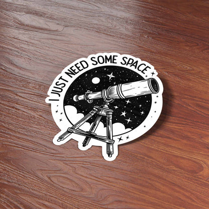 I Just Need Some Space Sticker - Cute Telescope Decal