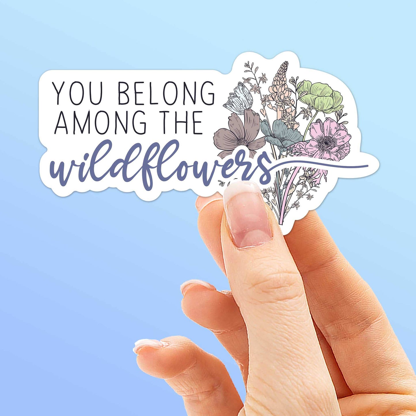 You Belong Among the Wildflowers Sticker