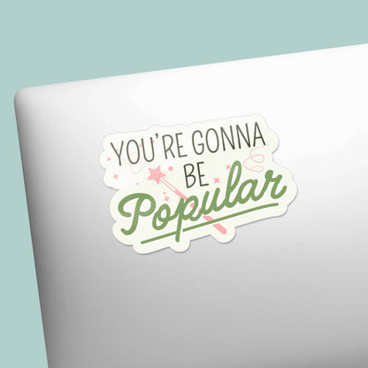 You're Gonna Be Popular Musical Movie Quote Sticker