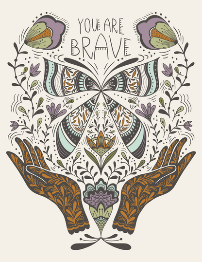 Greeting card design with ornate butterfly, flowers and hands beneath the words You Are Brave.