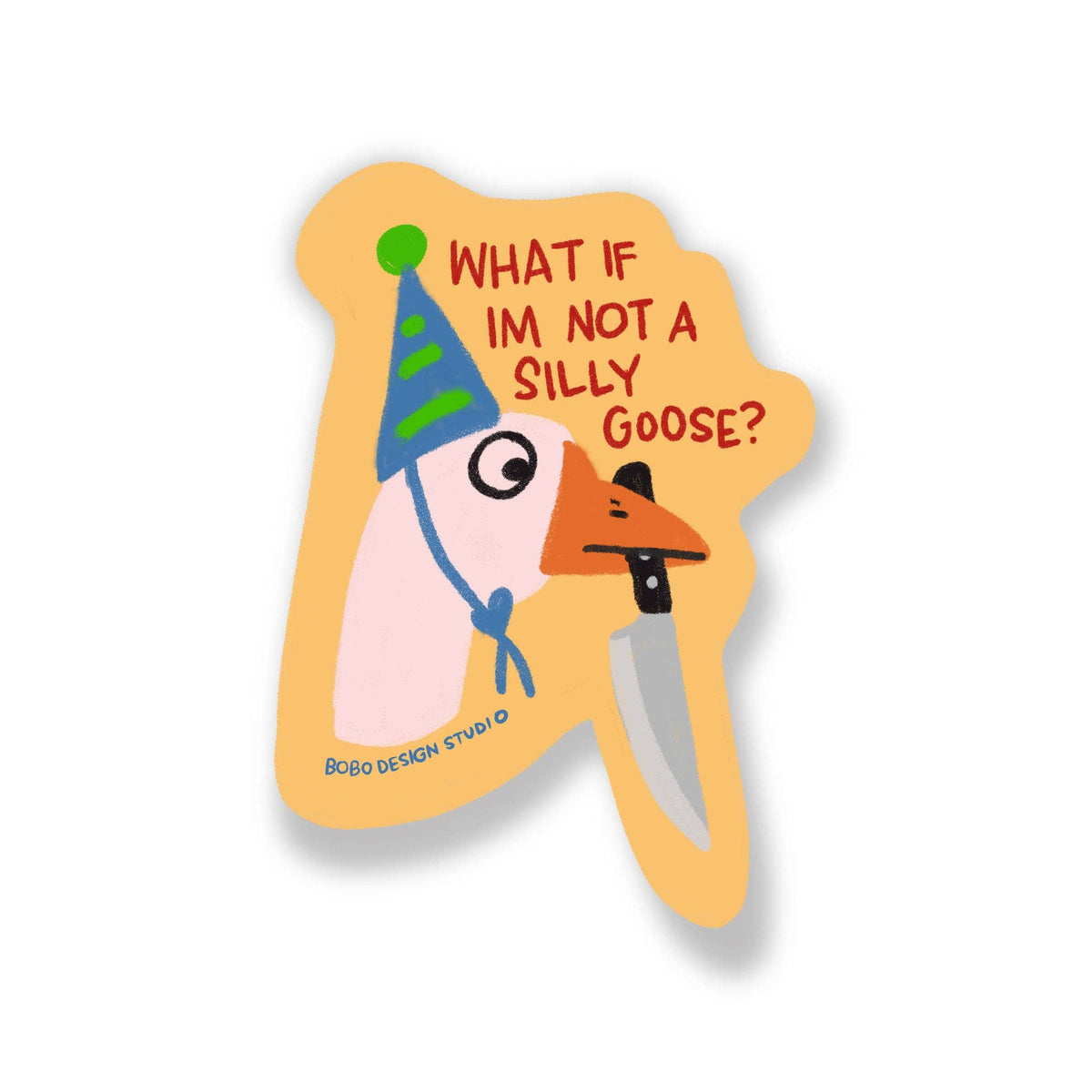 Vinyl sticker featuring cartoon goose with the text 'What if I'm not a silly goose?'