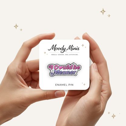 I Could Be Meaner Enamel Pin