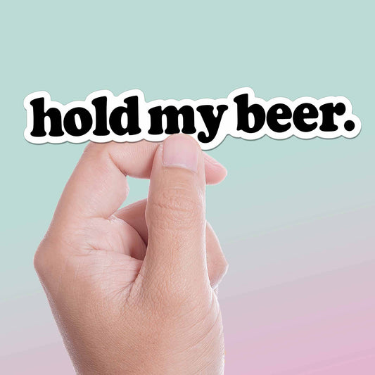 Hold My Beer Sticker