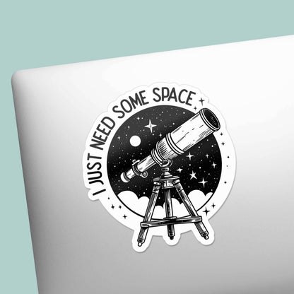 I Just Need Some Space Sticker - Cute Telescope Decal