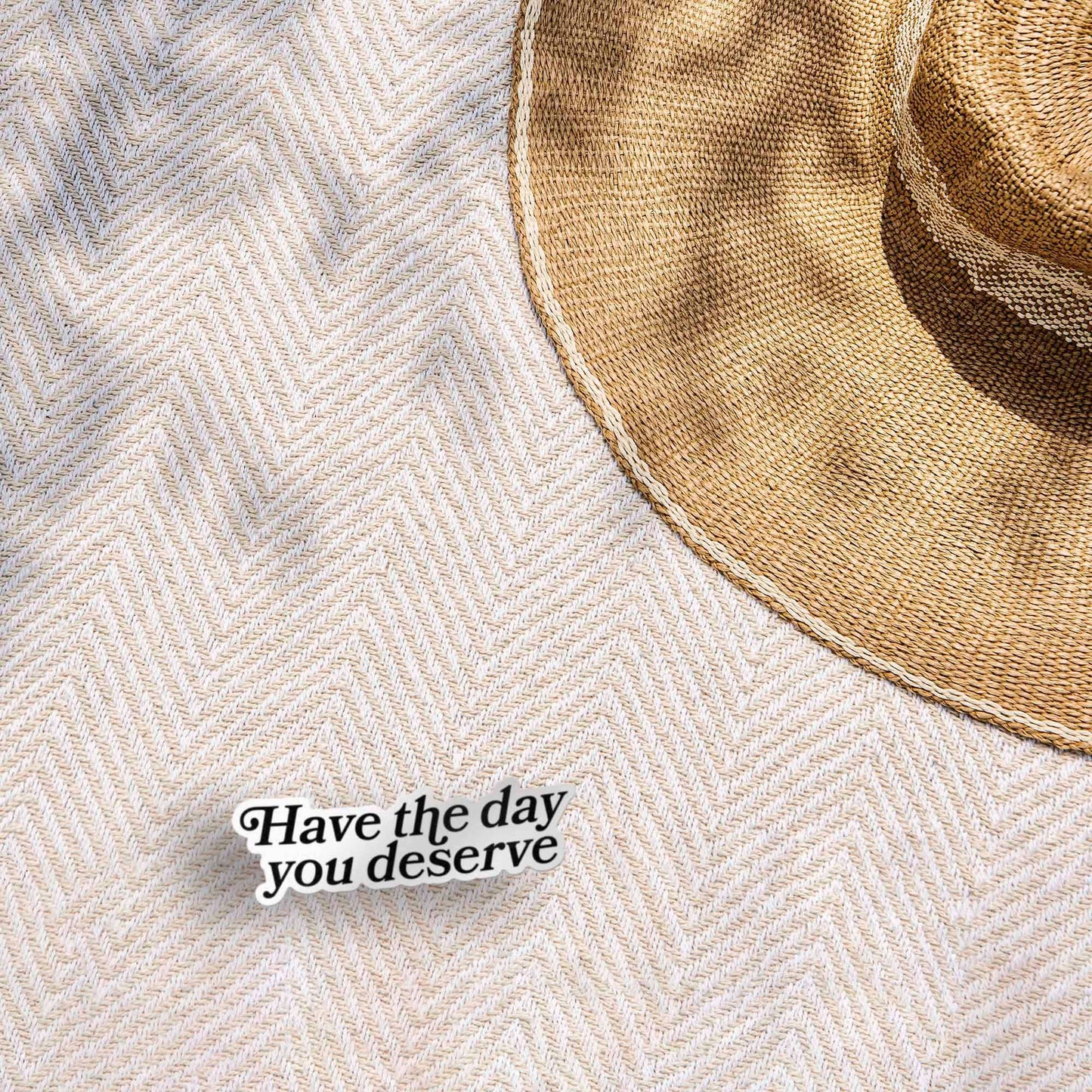 Have the Day You Deserve Funny Sticker for Water Bottle